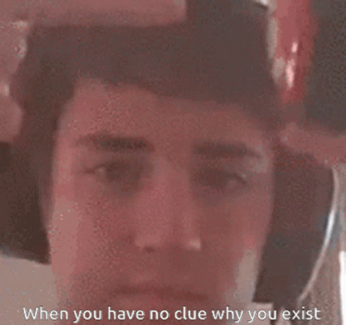Clueless When You Have No Clue Why You Exist GIF - Clueless When You Have No Clue Why You Exist Sad GIFs