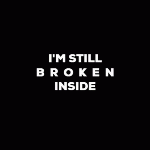 Im Still Broken Inside Broken GIF - Im Still Broken Inside Broken Emotional GIFs