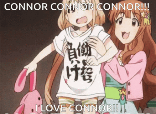 Connor Connor Connor I Love Connor GIF - Connor Connor Connor I Love Connor GIFs