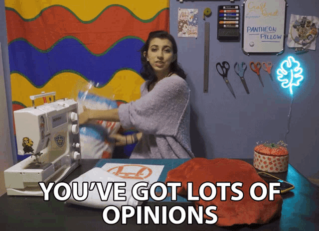 a woman making a pantheon pillow with the words you 've got lots of opinions behind her