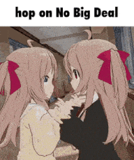 two anime girls hugging each other with the words hop on no big deal on the bottom