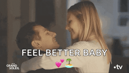 a man and woman hugging with the words " feel better baby " written on the bottom