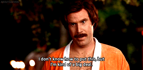 Just A Lil Something You Should Probably Something You Should Probably Know About Me.. GIF - Anchorman Big Deal GIFs