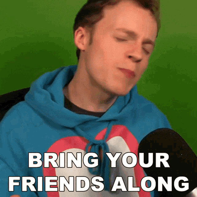a young man wearing a blue hoodie says bring your friends along