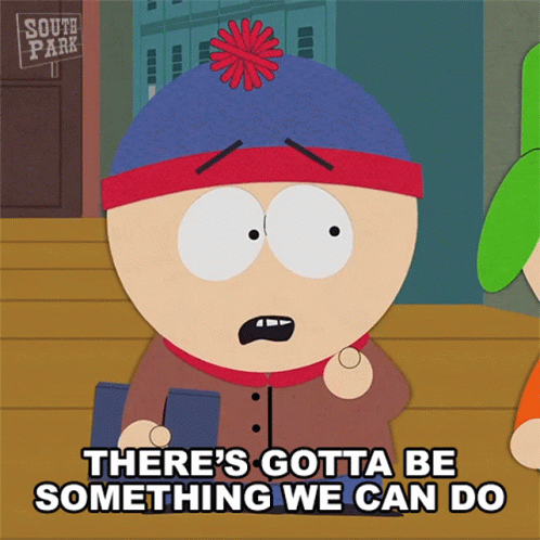 Theres Gotta Be Something We Can Do Stan Marsh GIF - Theres Gotta Be Something We Can Do Stan Marsh South Park GIFs