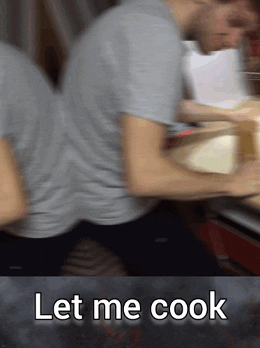 a blurry picture of a man with the words let me cook