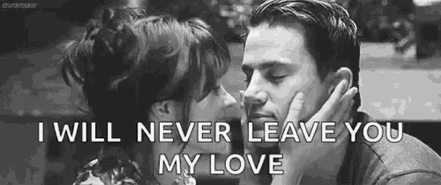 a man and a woman are kissing in a black and white photo with the words `` i will never leave you my love '' .