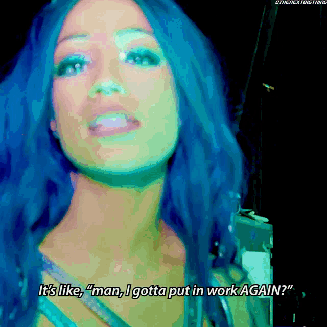 a woman with blue hair says " it 's like " man i gotta put in work again "