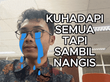 a man with glasses is crying with the words " kuhadapi semua tapi sambil nangis " written above him