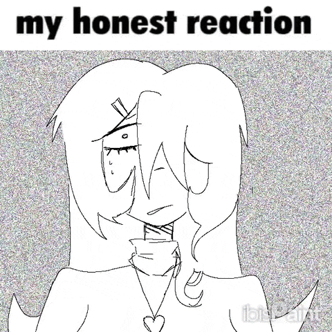 a black and white drawing of a girl with the words `` my honest reaction '' .