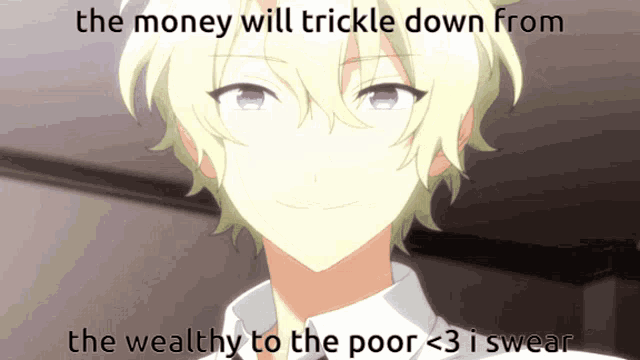 a picture of a boy with a caption that says the money will trickle down from the wealthy to the poor