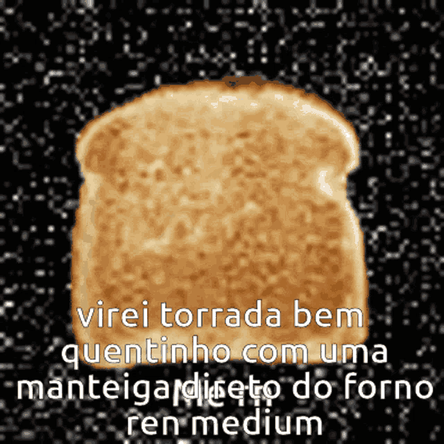 a slice of toast with the words virei torrada bem quentinho