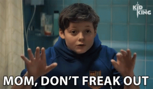 Mom Dont Freak Out Dont Be Afraid GIF - Mom Dont Freak Out Dont Freak Out Dont Be Afraid GIFs