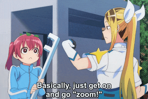 two anime girls are standing next to each other and one of them is saying " basically just get on and go zoom "