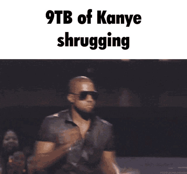 a man wearing sunglasses and a black shirt with the words 9tb of kanye shrugging