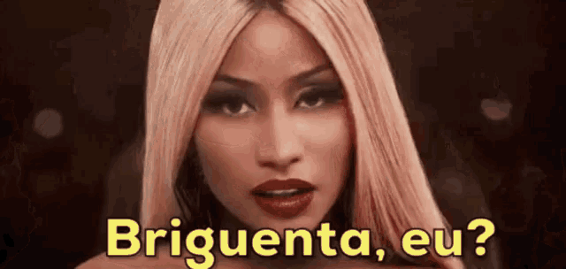 Briguenta Eu? / Nick Minaj GIF