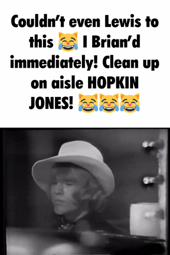 a black and white photo of a man in a cowboy hat with the caption couldn 't even lewis to this