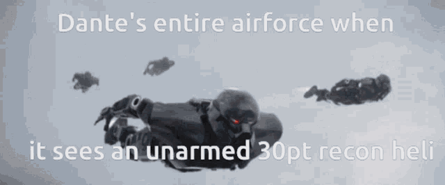dante 's entire airforce when it sees an unarmed 30pt recon het