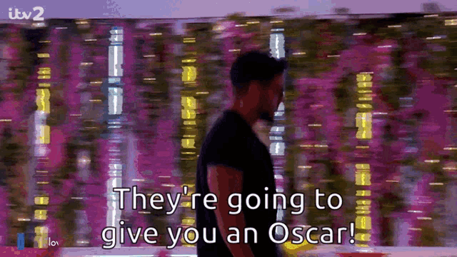 they 're going to give you an oscar !