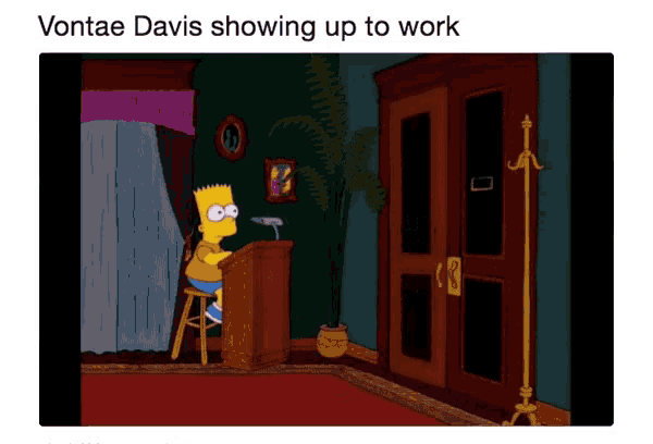 bart simpson sitting at a podium with the words vontae davis showing up to work