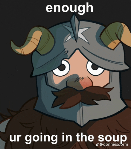a cartoon of a man with horns and the words enough ur going in the soup on the bottom