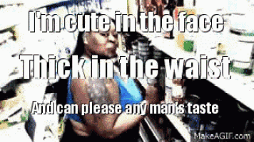 a picture of a woman with a caption that says i 'm cute in the face thickin the waist