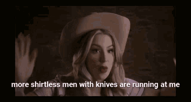 a woman in a cowboy hat is saying `` more shirtless men with knives are running at me `` .