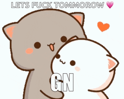 a cartoon of two cats hugging each other with the words lets fuck tommorow gn