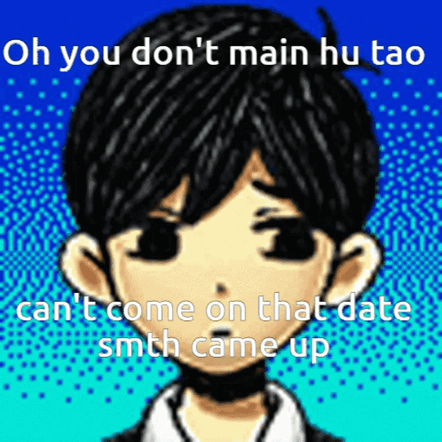 a picture of a boy with the words oh you don 't main hu tao can 't come on that date smth came up