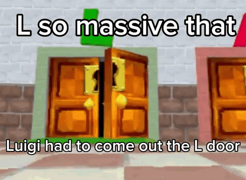 L So Huge That Luigi Had To Come Out The L Door GIF - L So Huge That Luigi Had To Come Out The L Door GIFs