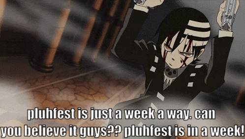 a poster that says " pluhfest is just a week a way can you believe it guys " on it