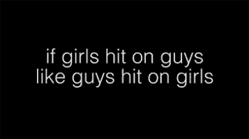 a sign that says if girls hit on guys like guys hit on girls