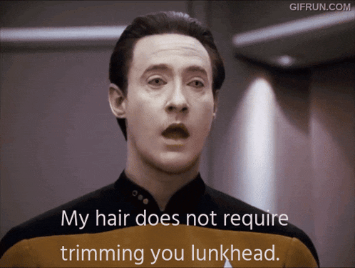 a man says " my hair does not require trimming you unkhead "