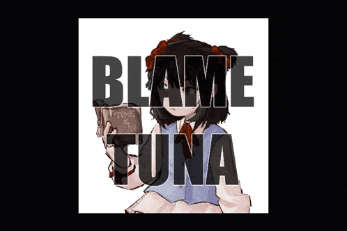 a picture of a girl with the words blame tuna on it