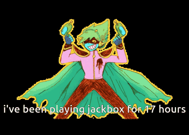 a drawing of a person with the words i 've been playing jackbox for 17 hours below them