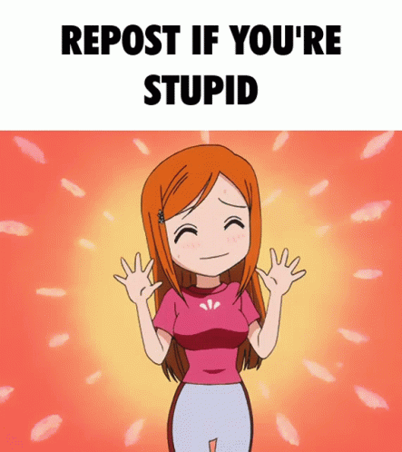 Repost Stupid GIF - Repost Stupid Orihime GIFs