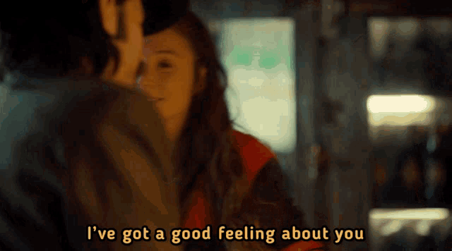 a woman says i 've got a good feeling about you while looking at a man