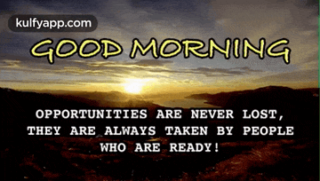 a picture of a sunset with the words good morning opportunities are never lost