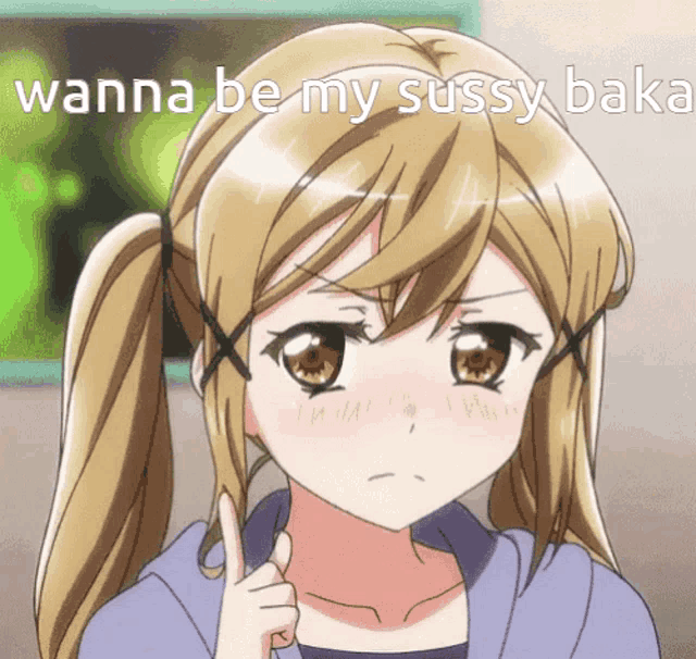 a picture of a girl with the words " wanna be my sussy baka " above her