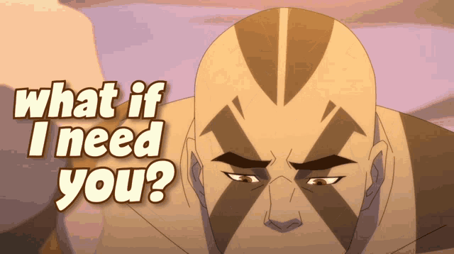 a cartoon character with a shaved head and the words what if i need you