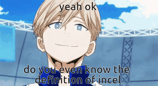 a picture of a boy with the words " yeah ok do you even know the definition of incel "