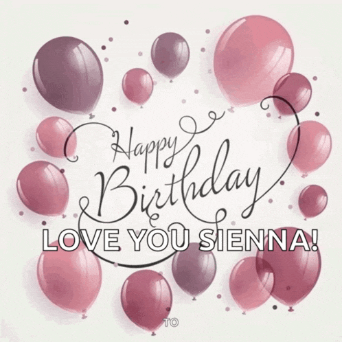 a birthday card with pink and purple balloons that says happy birthday love you sienna