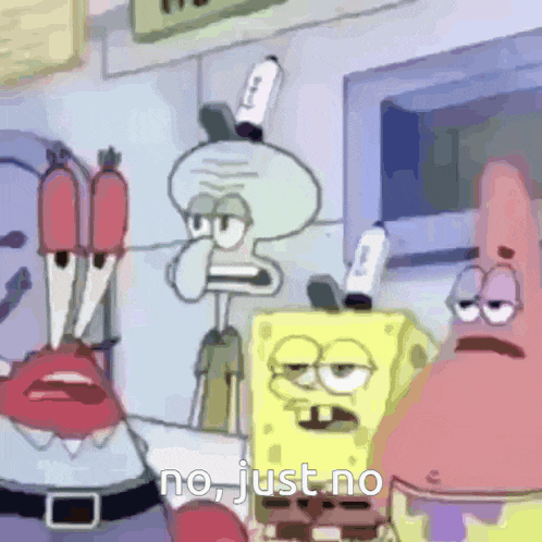 a cartoon of spongebob patrick and squidward says no just no