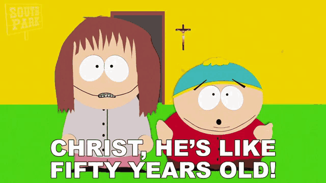 two cartoon characters from south park are standing next to each other with the caption christ he 's like fifty years old