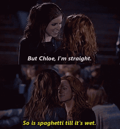 a woman says " but chloe i 'm straight so is spaghetti till it 's wet . "