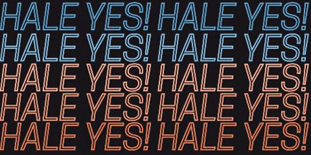 a black background with the words hale yes written in different colors