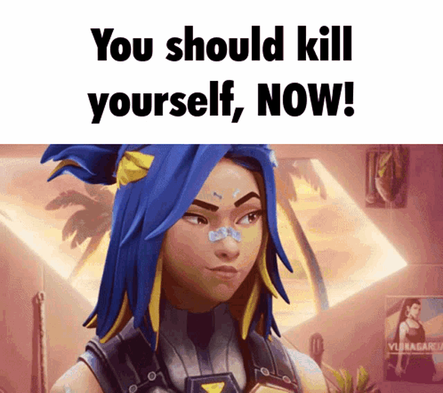 a picture of a girl with blue hair and the words " you should kill yourself now " on the bottom