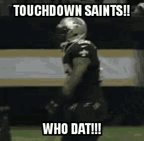 a football player is standing on a field with a caption that says `` touchdown saints !! who dat !! ''