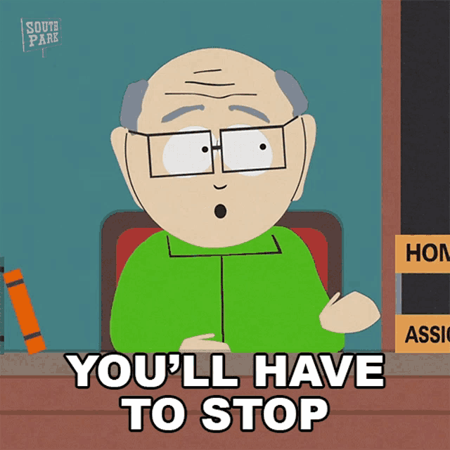 a cartoon character from south park says " you ll have to stop "