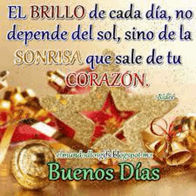 el brillo de cada día , no depende del sol , sino de la sonrisa que sale de tu corazón .